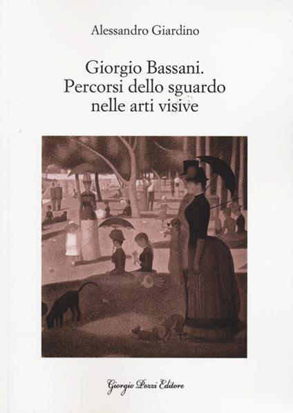 Giorgio Bassani. Percorsi dello sguardo nelle arti visive - Alessandro Giardino - copertina