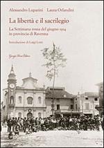 La libertà e il sacrilegio. La settimana rossa del giugno 1914 in provincia di Ravenna