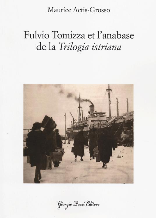 Fulvio Tomizza et l'anabase de la «Trilogia istriana». Ediz. francese - Maurice Actis Grosso - copertina