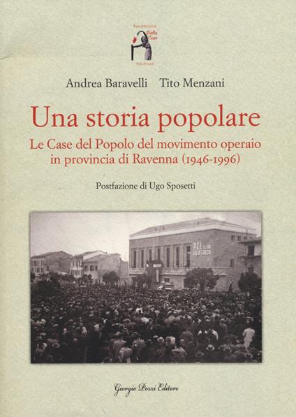 Una storia popolare. Le case del popolo del movimento operaio in provincia di Ravenna (1946-1996). Con DVD-ROM - Andrea Baravelli,Tito Menzani - copertina