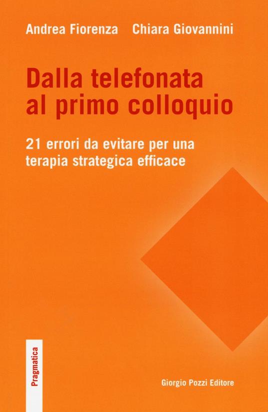 Dalla telefonata al primo colloquio. 21 errori da evitare per una terapia strategica efficace - Andrea Fiorenza,Chiara Giovannini - copertina