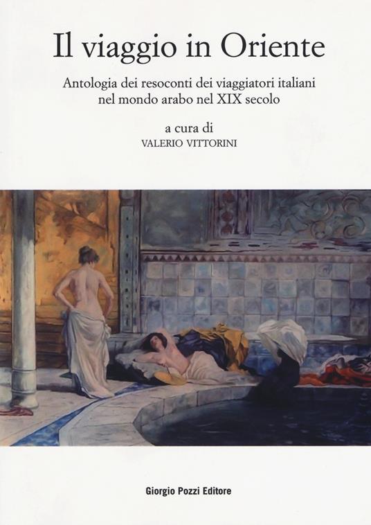 Il viaggio in Oriente. Antologia dei resoconti dei viaggiatori italiani nel mondo arabo nel XIX secolo - copertina