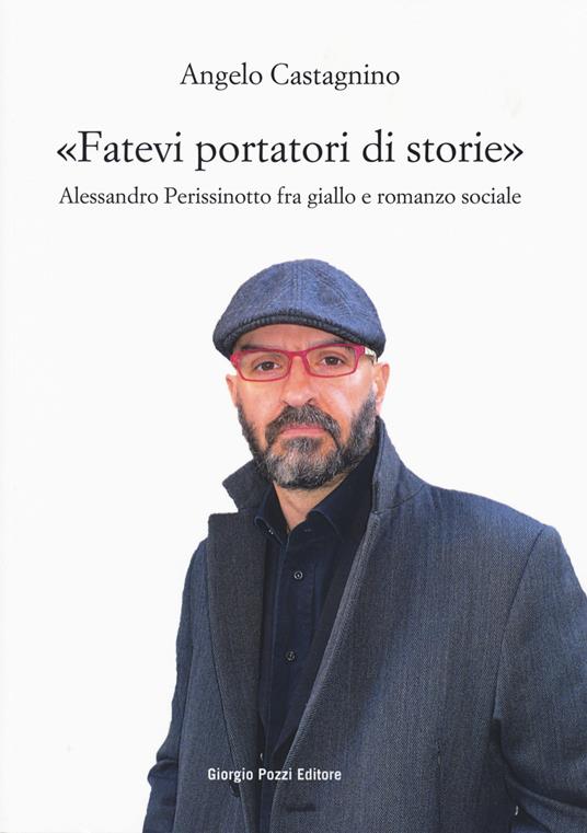 «Fatevi portatori di storie». Alessandro Perissinotto fra giallo e romanzo sociale - Angelo Castagnino - copertina