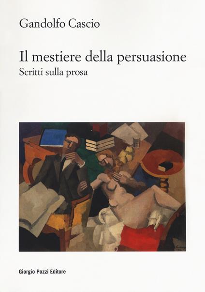 Il mestiere della persuasione. Scritti sulla prosa - Gandolfo Cascio - copertina