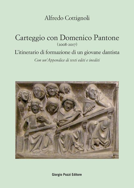 Carteggio con Domenico Pantone (2008-2017). L'itinerario di formazione di un giovane dantista - Alfredo Cottignoli - copertina