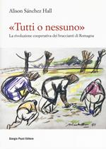 «Tutti o nessuno». La rivoluzione cooperativa dei braccianti di Romagna