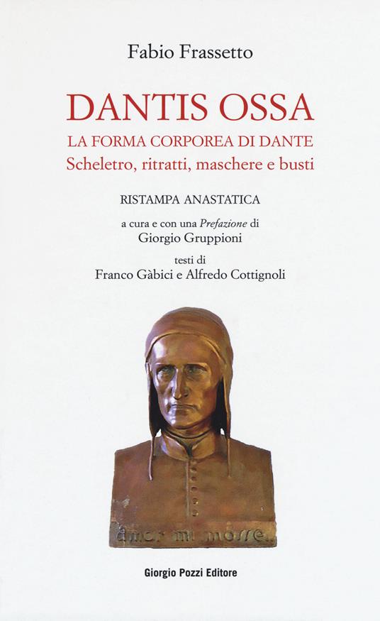 Dantis ossa. La forma corporea di Dante. Scheletro, ritratti, maschere e busti (rist. anast.) - Fabio Frassetto - copertina