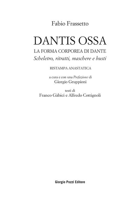 Dantis ossa. La forma corporea di Dante. Scheletro, ritratti, maschere e busti (rist. anast.) - Fabio Frassetto - 2