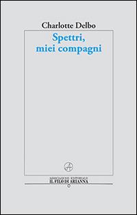 Spettri, miei compagni - Charlotte Delbo,Elisabetta Ruffini - copertina