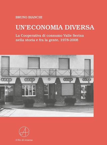 Un'economia diversa. La Cooperativa di consumo Valle Serina nella storia e fra la gente, 1978-2008 - Bruno Bianchi - copertina