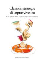 Classici. Strategie di sopravvivenza. Casi editoriali tra promozione e rinnovamento