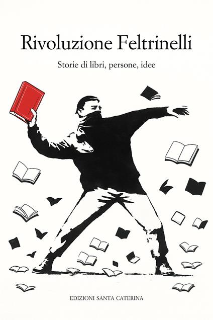 Rivoluzione Feltrinelli. Storie di libri, persone, idee - copertina