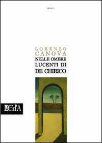 Nelle ombre lucenti di De Chirico - Lorenzo Canova - copertina