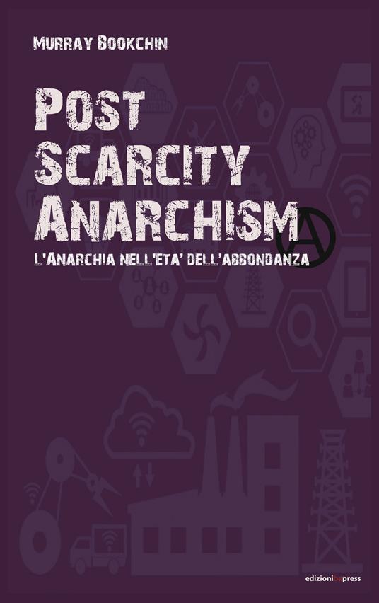 Post scarcity anarchism. L'anarchia nell'età dell'abbondanza - Murray Bookchin - copertina