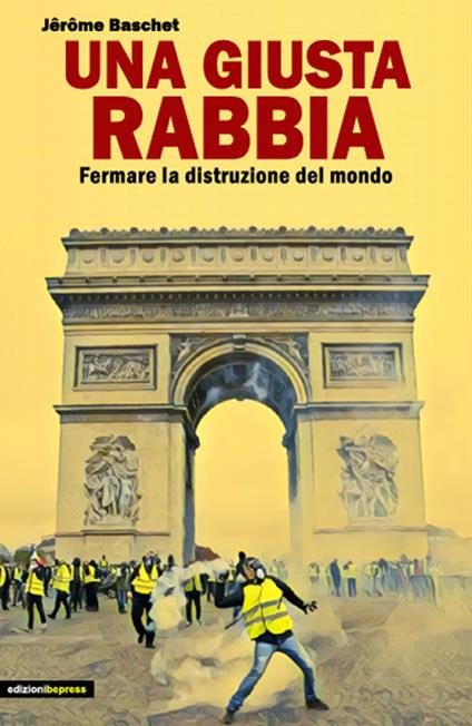 Una giusta rabbia. Fermare la distruzione del mondo - Jérôme Baschet - copertina