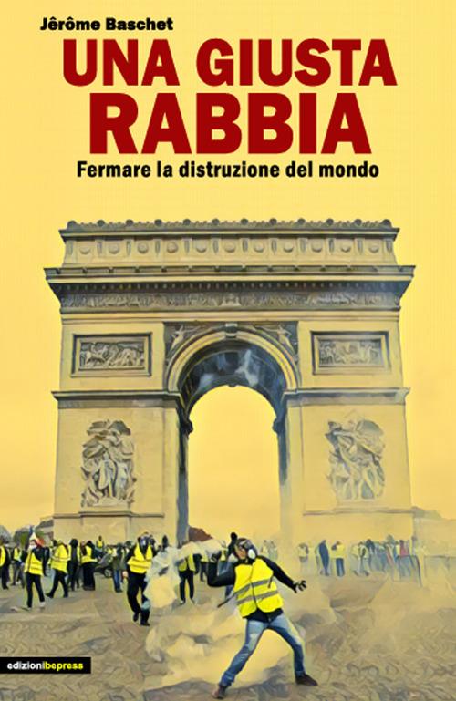 Una giusta rabbia. Fermare la distruzione del mondo - Jérôme Baschet - copertina