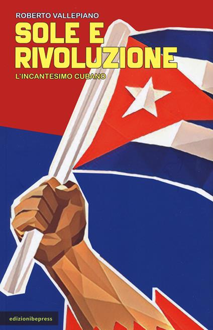 Sole e rivoluzione. L'incantesimo cubano - Roberto Vallepiano - copertina