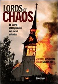 Lords of chaos. La storia insanguinata del metal satanico - Michael Moynihan,Didrik Soderlind - copertina