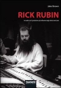 Rick Rubin. In studio con il produttore più influente degli ultimi trent'anni - Jake Brown - copertina