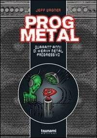 Prog metal. Quarant'anni di heavy metal progressivo - Jeff Wagner - copertina