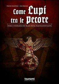 Come lupi tra le pecore. Storia e ideologia del black metal nazionalsocialista - Davide Maspero,Max Ribaric - copertina