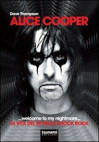 Alice Cooper... welcome to my nightmare... La vita del re dello shock rock - Dave Thompson - copertina