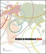 Artists in residence show. Catalogo della mostra. Ediz. multilingue