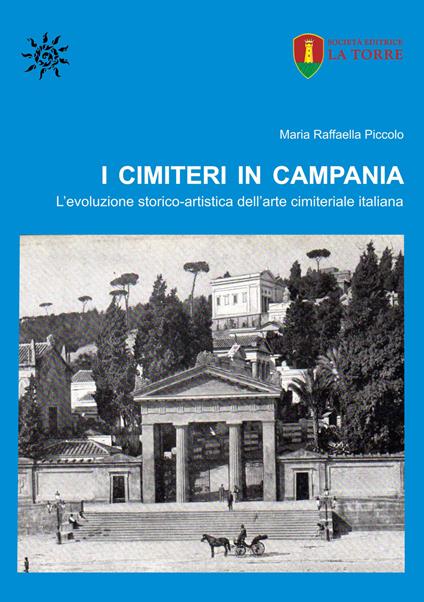 I cimiteri in Campania. L'evoluzione storico-artistica dell'arte cimiteriale italiana - Maria Raffaella Piccolo - copertina
