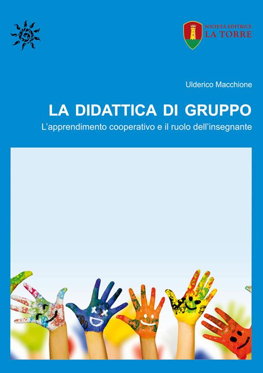 La didattica di gruppo. L'apprendimento cooperativo e il ruolo dell'insegnante - Ulderico Macchione - copertina