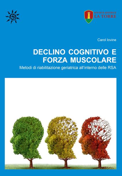 Declino cognitivo e forza muscolare. Metodi di riabilitazione geriatrica all'interno delle RSA - Carol Iovine - copertina