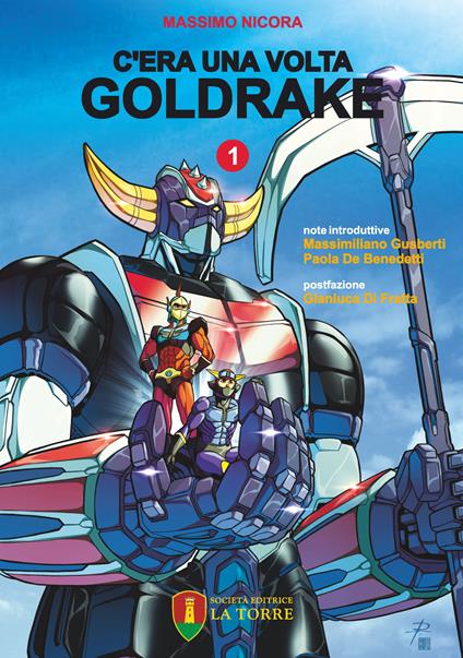 C'era una volta Goldrake. La vera storia del robot giapponese che ha rivoluzionato la TV e il mercato del giocattolo in Italia. Vol. 1 - Massimo Nicora - copertina
