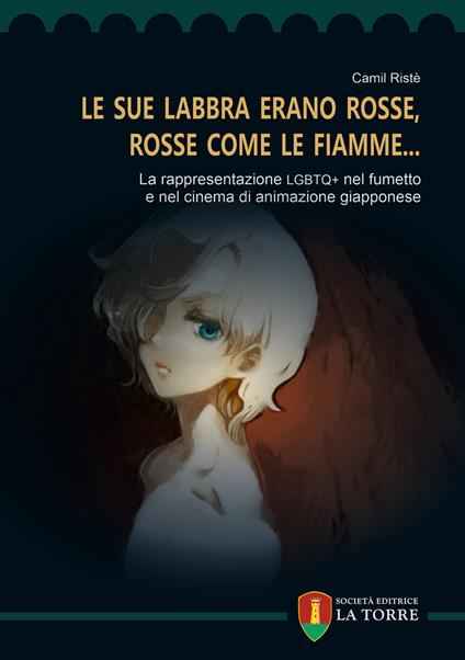 «Le sue labbra erano rosse, rosse come le fiamme...». La rappresentazione LGBTQ+ nel fumetto e nel cinema di animazione giapponese - Camil Ristè - copertina