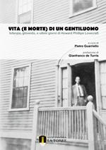 Vita (e morte) di un gentiluomo. Infanzia, gioventù, e ultimi giorni di Howard Phillips Lovecraft