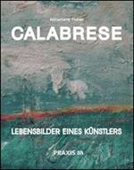 Calabrese. Lebensbilders eines Künstlers