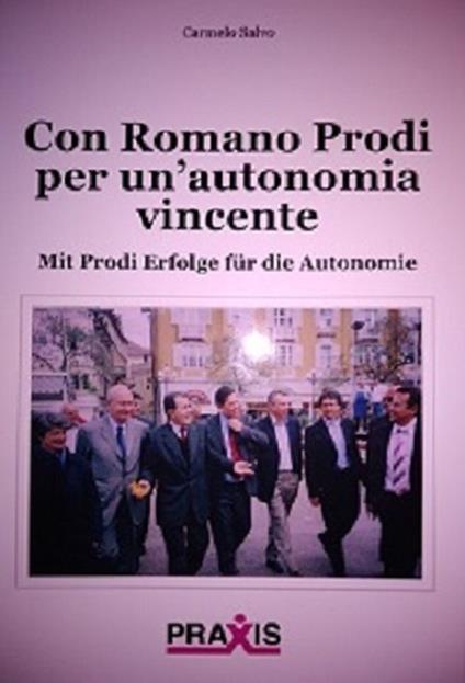 Con Romano Prodi per un'autonomia vincente-Mit Prodi Erfolge für die Autonomie - Carmelo Salvo - copertina