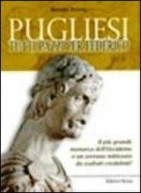 Pugliesi tutti pazzi per Federico. Il più grande monarca dell'Occidente o un sovrano mitizzato da esaltati creduloni? - Renato Russo - copertina