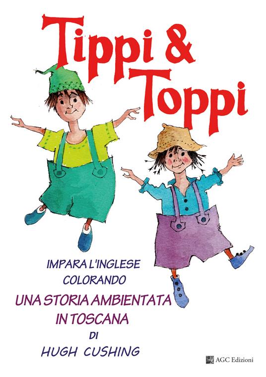 Tippi & Toppi. Impara l'inglese colorando. Una storia ambientata in Toscana - Hugh Cushing,Giovanni Caselli - copertina