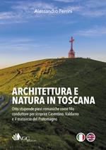 Architettura e natura in Toscana. Otto stupende pievi romaniche come filo conduttore per scoprire Casentino, Valdarno e il massiccio del Pratomagno. Ediz. italiana e inglese
