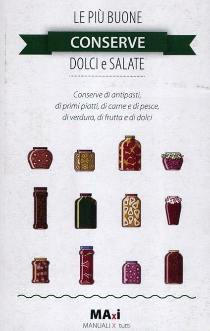 Le più buone conserve dolci e salate - Alessia Bernardini,Marco Zulberti - copertina