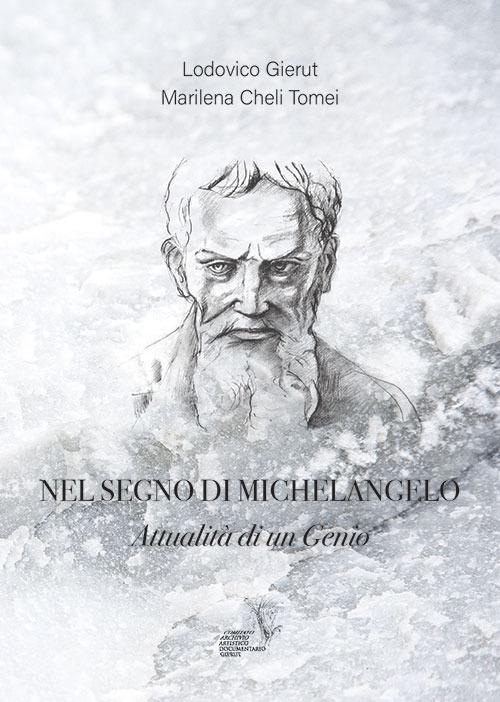 Nel segno di Michelangelo. Attualità di un genio - Lodovico Gierut,Marilena Cheli Tomei - copertina