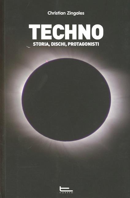 Techno. Storia, dischi, protagonisti - Christian Zingales - copertina