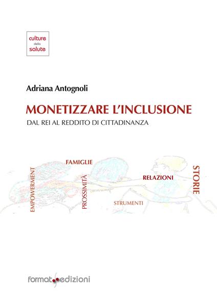 Monetizzare l'inclusione. Dal REI al reddito di cittadinanza - Adriana Antognoli - copertina