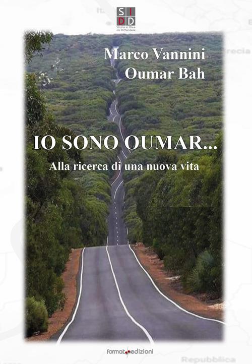 Io sono Oumar. Alla ricerca di una nuova vita. Nuova ediz. - Marco Vannini,Oumar Bah - copertina