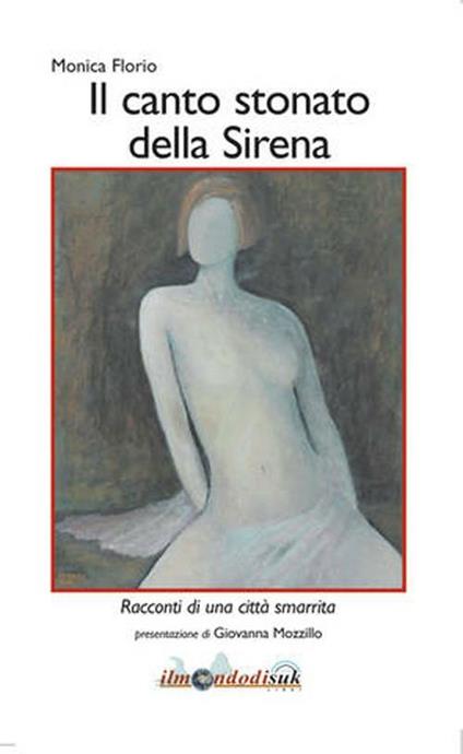 Canto stonato della sirena. Racconti di una città smarrita - Monica Florio - copertina