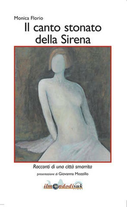 Canto stonato della sirena. Racconti di una città smarrita - Monica Florio - copertina