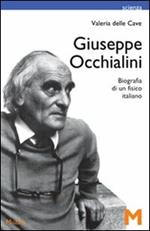 Giuseppe Occhialini. Biografia di un fisico italiano