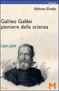Galileo Galilei pionere della scienza 1609-2009 - Stillman Drake - copertina