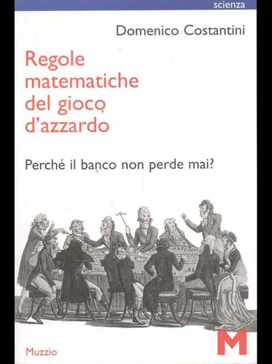 Regole matematiche del gioco d'azzardo. Perché il banco non perde mai? - Domenico Costantini - 2