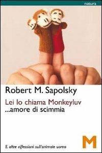 Lei lo chiama Monkeyluv... Amore di scimmia - Robert M. Sapolsky - copertina