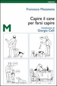 Capire il cane per farsi capire - Francesco Mezzatesta - copertina